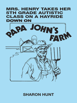 cover image of Mrs. Henry Takes Her 5Th Grade Autistic Class on a Hayride Down on Papa John's  Farm